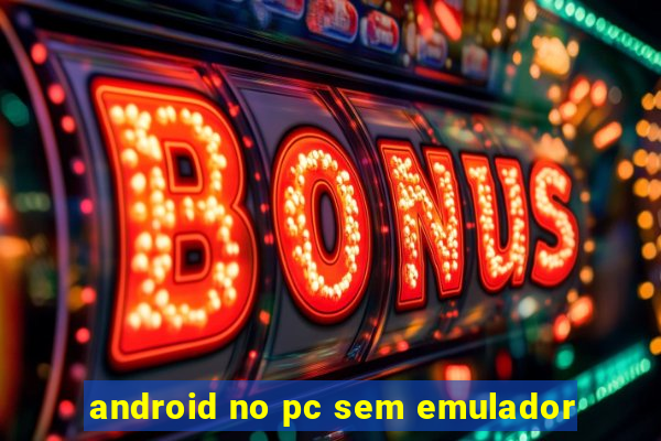 android no pc sem emulador